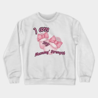 I am my mummy's strength Crewneck Sweatshirt